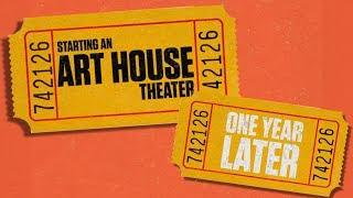 Starting An Art House Theater - ONE YEAR LATER