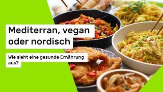 Mediterran, vegan oder nordisch: Wie sieht eine gesunde Ernährung aus?