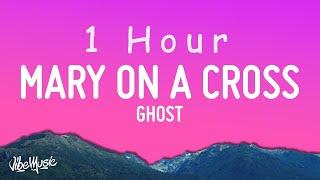 [ 1 HOUR ] Ghost - Mary On A Cross (Lyrics)  You go down just like holy mary, mary on a, mary on a