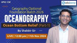  Oceanography: Ocean Bottom Relief (Part-1) | Foundation Batch 2026 | Shabbir Sir | Edukemy IAS