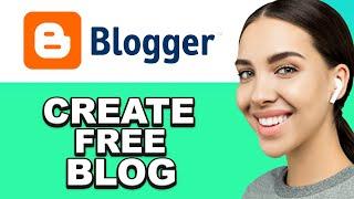 How to Create a Free Blog Website on Blogger.com | How to Use Blogger.com for Beginner