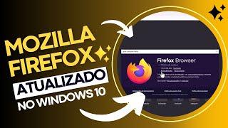 COMO DEIXAR O (NAVEGADOR MOZILLA FIREFOX ATUALIZADO) NO SISTEMA WINDOWS 10