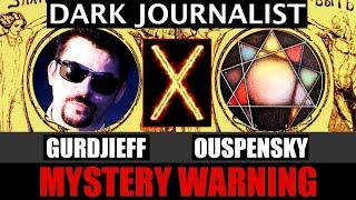 Dark Journalist X-106: Gurdjieff Ouspensky Mystery School Warning!