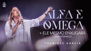 Thamires Garcia - Alfa e Ômega + Ele mesmo enxugará (espontâneo) - Ao Vivo