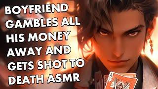 Boyfriend Gambles ALL His Money Away and Gets Shot to Death ASMR