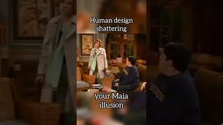 Human Design Shattering Your Maia Illusion