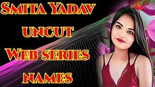 Smita Yadav Top Uncut Web Series Names||SR Clubz