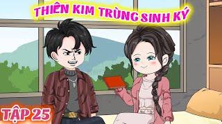 FULL (Tập 25 ) │THIÊN KIM TRÙNG SINH KÝ │Tôm Review