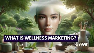 What is Wellness Marketing?