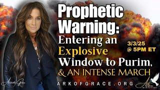 Prophetic Warning: Entering an Explosive Window to Purim & an Intense March