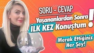 Soru & Cevap : YAŞANANLARDAN SONRA İLK KEZ KONUŞTUM.