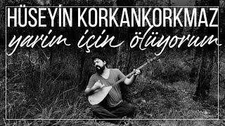 Yarim İçin Ölüyorum | Hüseyin Korkankorkmaz