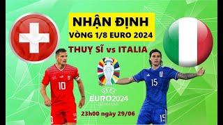 NHẬN ĐỊNH VÒNG 1/8 EURO 2024 I THUỴ SĨ vs ITALIA I 23h00 NGÀY 29/6: TIỄN NHÀ VUA VỀ NƯỚC