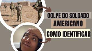 Golpe do soldado americano| 10 sinais para não cair no golpe do soldado americano| Fatos reais!