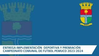 ENTREGA IMPLEMENTACIÓN  DEPORTIVA Y PREMIACIÓN  CAMPEONATO COMUNAL DE FUTBOL PEMUCO 2023/2024