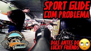 Sport Glide com problema de Direção! Preparação para o Lucky Friends