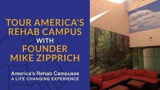 Tour America's Rehab Campus with Founder Mike Zipprich