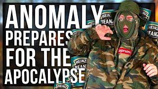 ANOMALY PREPARES FOR THE APOCALYPSE (HOW TO SURVIVE)