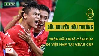 Câu chuyện hậu trường: Trận đấu quả cảm của ĐT Việt Nam trước ĐT Nhật Bản tại Asian Cup 2023