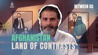 Afghanistan - Land of Contrasts | Between Us