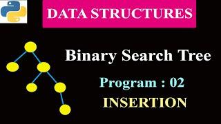 Python Program To Implement Binary Search Tree | Program 2 | Insertion