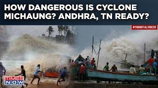 Cyclone Michaung: Rains Lash Tamil Nadu, Andhra| NDRF Deployed Before Landfall| Coastal India Ready?