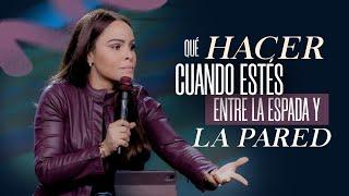 QUÉ HACER CUANDO ESTÉS ENTRE LA ESPADA Y LA PARED - Pastora Yesenia Then