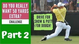 Do you want to drive the ball 50 yards longer?