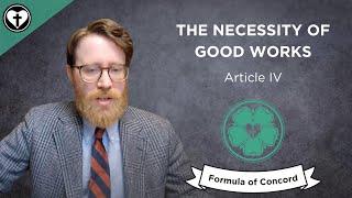 Are Good Works Necessary for Salvation? (FC Article IV)