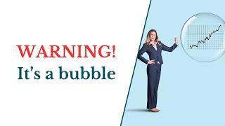 Warning: It's a bubble but when will it pop