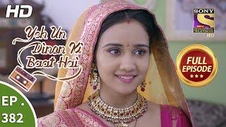 Yeh Un Dinon Ki Baat Hai - Ep 382 - Full Episode - 8th March, 2019