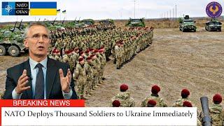 NATO Deploys Thousand Soldiers to Ukraine Immediately for Train Ukrainian Army