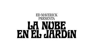 Ed Maverick - LA NUBE EN EL JARDÍN (Lyric Video)