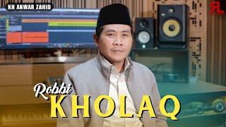 ROBBI KHOLAQ - KH Anwar Zahid