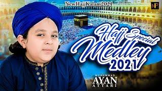 Hajj Special Ayan Raza Attari New Medley 2021