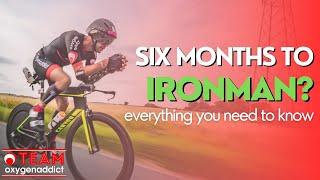 SIX Months To IRONMAN: Everything you need to know