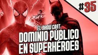 ¿Qué Pasará Cuando Marvel y DC Sean de DOMINIO PÚBLICO? | El Show Cast 35