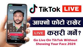 Tiktok Live Ma Photo Kasari Rakhne? How To Go Live On Tiktok Without Showing Your Face? TikTok LIve