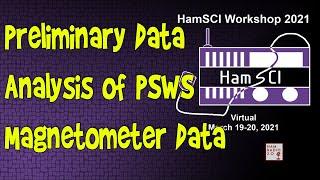 HamSci 2021: Preliminary Data Analysis of Personal Space Weather Station Magnetometer Data