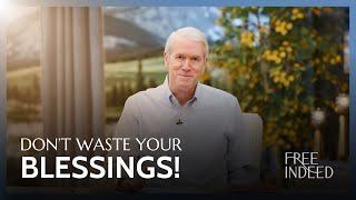 Don't Waste Your Blessings! - Free Indeed with Barry Bennett: Monday