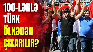 Almaniyadan Türkiyəni qəzəbləndirəcək xəbər: türklər Avropadan qovulur?