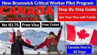 New Brunswick Critical Worker Pilot Program | Canada Work Permit in 30 Days | Canada PR with Family