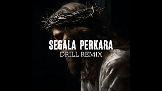 Segala Perkara ( Drill Remix )