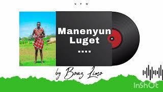 MANENYUN   LUGET. BY BOAZ LIMO