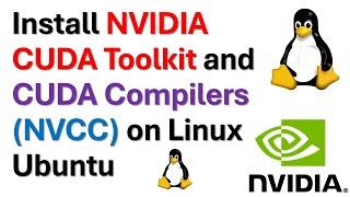 Install NVIDIA CUDA Toolkit and NVIDIA CUDA Compilers - NVCC - On Linux Ubuntu