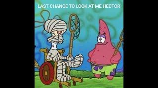 "Last Chance to Look at me Hector"