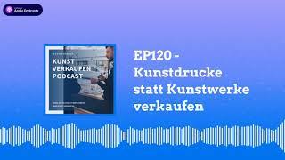 Kunstdrucke statt Kunstwerke verkaufen | Kunst verkaufen Podcast EP120