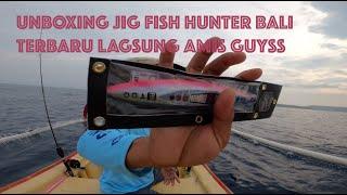 UNBOXING JIG FISH HUNTER BALI TERBARU LAGSUNG AMIS GUYSS