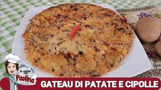 GATEAU DI PATATE E CIPOLLE - in cucina con Paolina