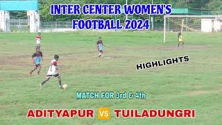 ADITYAPUR  TUILADUNGRI || INTER CENTER WOMENS FOOTBALL TOURNAMENT 2024 || HIGHLIGHTS